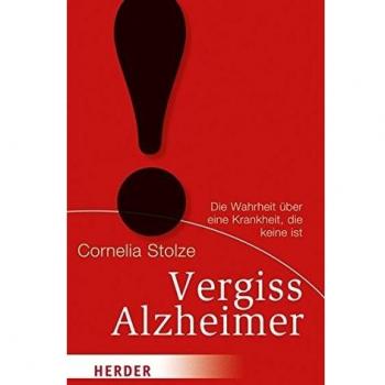 Vergiss Alzheimer!: Die Wahrheit über eine Krankheit, die keine ist (HERDER spektrum)