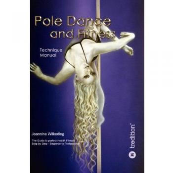 Pole Dance and Fitness: Technique Manual