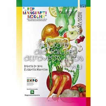 Educare alla salute attraverso il cibo «... per mangiarti meglio!». Fiabe, Filastrocche e Ricette per educare i bambini alla corretta alimentazione