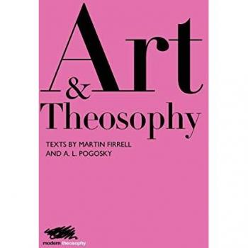 Art and Theosophy : Texts by Martin Firrell and A. L. Pogosky