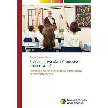 Fracasso escolar: é possível enfrentá-lo?: Reflexões sobre suas causas e propostas de enfrentamento