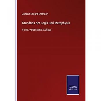 Grundriss der Logik und Metaphysik: Vierte, verbesserte, Auflage