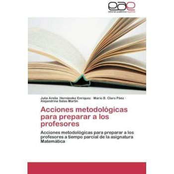 Acciones metodológicas para preparar a los profesores: Acciones metodológicas para preparar a los profesores a tiempo parcial de la asignatura Matemática
