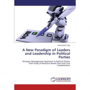 A New Paradigm of Leaders and Leadership in Political Parties: Strategic Management Approach to Political Parties with Study of Resource Based View and Core Competencies