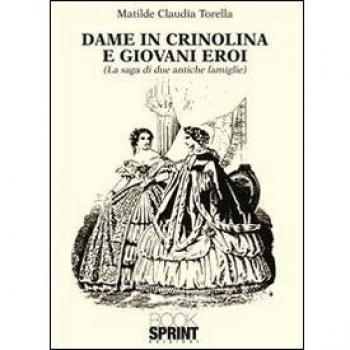 Dame in crinolina e giovani eroi (la saga di due antiche famiglie)