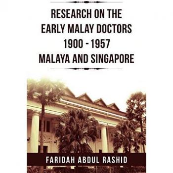 Research on the Early Malay Doctors 1900-1957 Malaya and Singapore