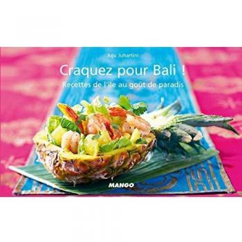 Craquez pour Bali ! 30 Recettes de l'Ile au Gout de Paradis !