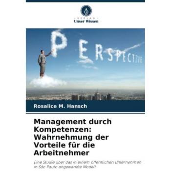 Hansch, Rosalice M.: Management durch Kompetenzen: Wahrnehmung der Vorteile für die Arbeitnehmer