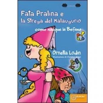 La fata pralina e la strega del Malaugurio. Come nacque la befana