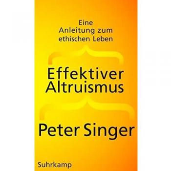Peter Singer Effektiver Altruismus: Eine Anleitung Zum Ethischen Leben