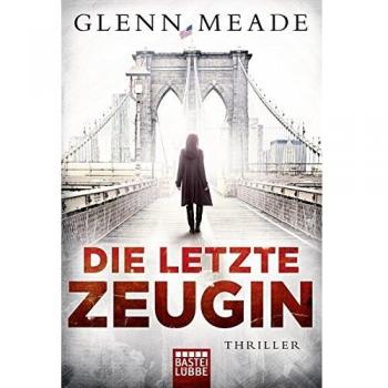 Glenn Meade Die Letzte Zeugin: Thriller
