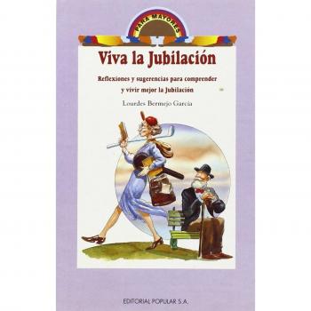 Viva la Jubilación: Reflexiones y Sugerencias para Comprender y Vivir Mejor la J