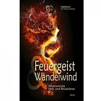 viatores Feuergeist & Wandelwind: Schamanische Heil