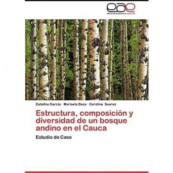 Estructura, composición y diversidad de un bosque andino en el Cauca: Estudio de Caso