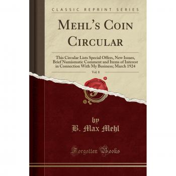 Mehl's Coin Circular, Vol. 8: This Circular Lists Special Offers, New Issues, Brief Numismatic Comment and Items of Interest in Connection With My Business; March 1924