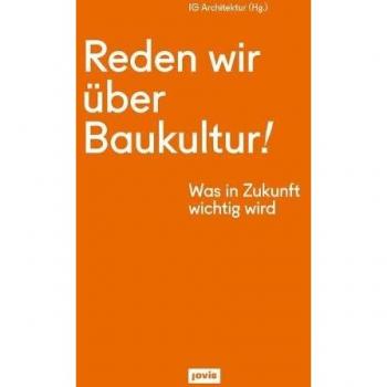 Interessengemeinschaft Architektur Reden Wir Über Baukultur!: Was In Zukunft Wichtig Wird