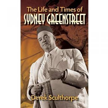 The Life and Times of Sydney Greenstreet (Hardback)