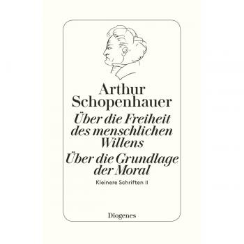 Die beiden Grundprobleme der Ethik: Über die Freiheit des menschlichen Willens