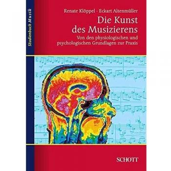 Die Kunst des Musizierens: Von den physiologischen und psychologischen Grundlagen zur Praxis