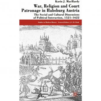 War, Religion and Court Patronage in Habsburg Austria, Studies in Modern History Series