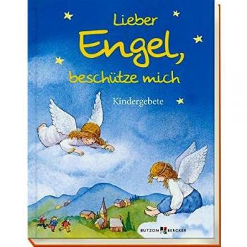 Lieber Engel, beschütze mich: Kindergebete