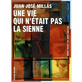 Millás, Juan José Une Vie Qui N'Était Pas La Sienne