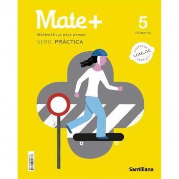 MATE+ MATEMATICAS PARA PENSAR SERIE PRACTICA 5 PRIMARIA