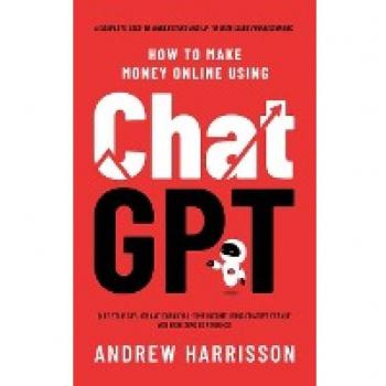 How to Make Money Online Using ChatGPT: Quit Your Day Job and Earn Full-Time Income Using ChatGPT Even if You Have Zero Experience (A Complete Easy-to-Understand and Up-to-Date Guide for Beginners)