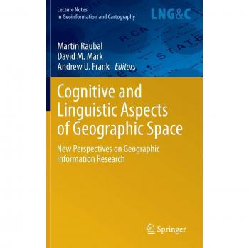 Cognitive and Linguistic Aspects of Geographic Space: New Perspectives on Geographic Information Research