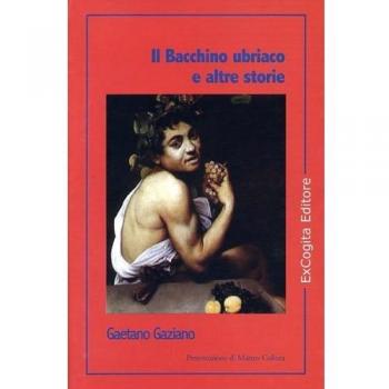 Il Bacchino ubriaco e altre storie
