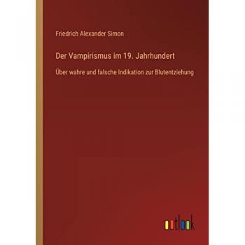 Der Vampirismus im 19. Jahrhundert: Über wahre und falsche Indikation zur Blutentziehung