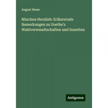 Minchen Herzlieb: Erläuternde Bemerkungen zu Goethe's Wahlverwandtschaften und Sonetten