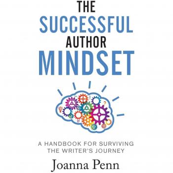 The Successful Author Mindset: A Handbook for Surviving the Writer's Journey