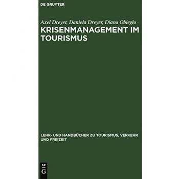 Krisenmanagement im Tourismus: Grundlagen, Vorbeugung und kommunikative Bewältigung