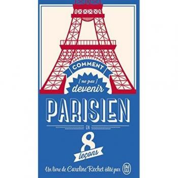 Comment (ne pas) devenir Parisien en 8 leçons