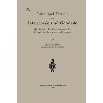 Tafeln und Formeln aus Astronomie und Geodäsie für die Hand des Forschungsreisenden, Geographen, Astronomen und Geodäten