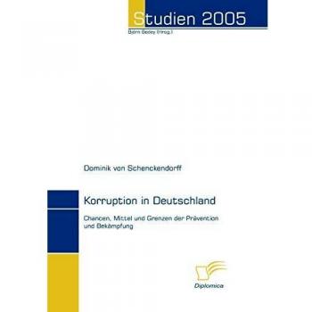 Korruption in Deutschland. Chancen, Mittel und Grenzen der Prävention und Bekämpfung