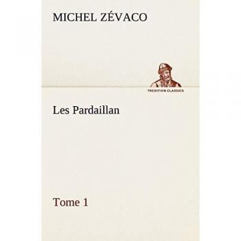 Les Pardaillan — Tome 01 (TREDITION CLASSICS)