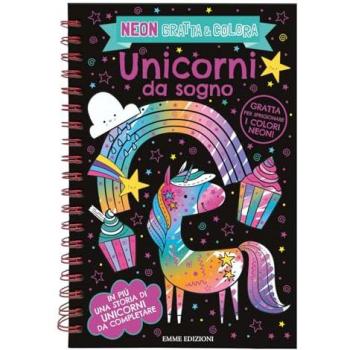 Unicorni da sogno. Neon gratta e colora. Ediz. a colori