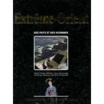 Extrème Orient: le Japon, la Corée, Vietnam, Laos, Cambodge, la Thaïlande, la Malaysia, la Birmanie, les Philippines