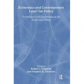 Economics and Contemporary Land Use Policy: Development and Conservation at the Rural-Urban Fringe