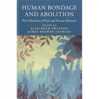 Human Bondage and Abolition: New Histories of Past and Present Slaveries (Slaveries since Emancipation)