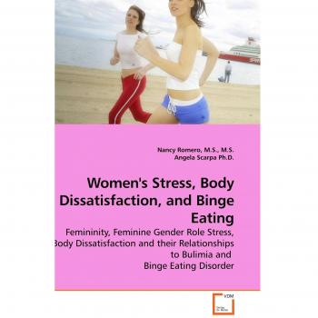 Women's Stress, Body Dissatisfaction, and Binge Eating: Femininity, Feminine Gender Role Stress, Body Dissatisfaction and their Relationships to Bulimia and Binge Eating Disorder