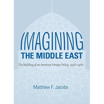 Imagining the Middle East: American Foreign Policy 1918-1967 von Matthew F. Jacobs