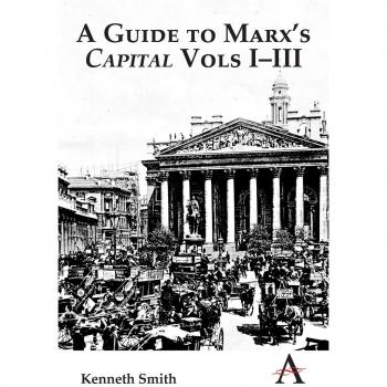 A Guide to Marxs Capital Vols IIII by Kenneth Smith