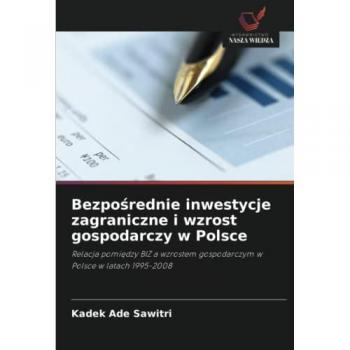 Sawitri, Kadek Ade: Bezpo¿rednie inwestycje zagraniczne i wzrost gospodarczy w Polsce