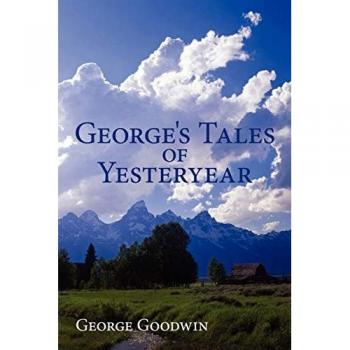 Goodwin, George: George's Tales of Yesteryear