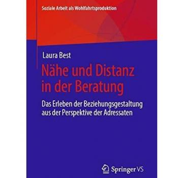 Nähe und Distanz in der Beratung: Das Erleben der Beziehungsgestaltung aus der Perspektive der Adressaten