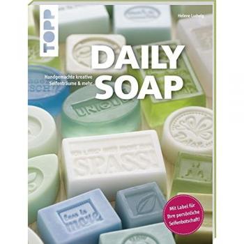 Helene Ludwig Daily Soap (Kreativ.Kompakt.): Kreative Seifenträume: Handgemacht, Farbenfroh Und Herrlich Duftend