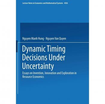 Dynamic Timing Decisions Under Uncertainty: Essays on Invention, Innovation and Exploration in Resource Economics (Lecture Notes in Economics and Mathematical Systems, 406, Band 406)